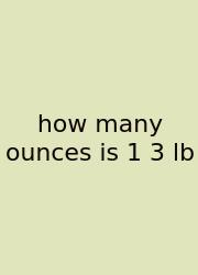 How Many Ounces Is 1 3 Lb
