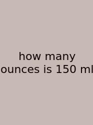 How Many Ounces Is 150 Ml