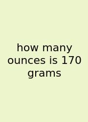 How Many Ounces Is 170 Grams