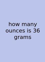 How Many Ounces Is 36 Grams