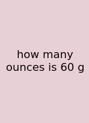How Many Ounces Is 60 G