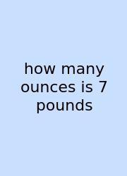 How Many Ounces Is 7 Pounds