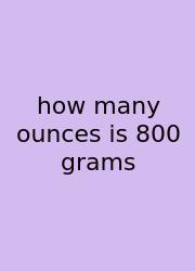 How Many Ounces Is 800 Grams