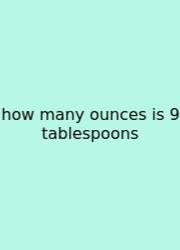 How Many Ounces Is 9 Tablespoons