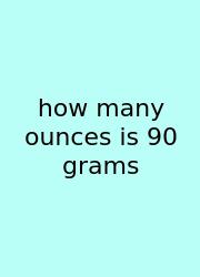 How Many Ounces Is 90 Grams
