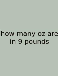 How Many Oz Are In 9 Pounds