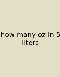 How Many Oz In 5 Liters