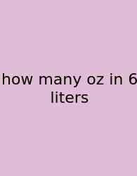 How Many Oz In 6 Liters