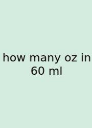How Many Oz In 60 Ml