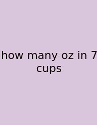 How Many Oz In 7 Cups