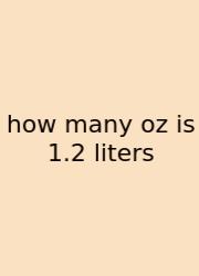How Many Oz Is 1.2 Liters