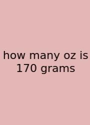 How Many Oz Is 170 Grams