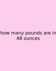 How Many Pounds Are In 48 Ounces