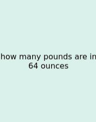 How Many Pounds Are In 64 Ounces