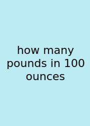 How Many Pounds In 100 Ounces