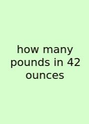 How Many Pounds In 42 Ounces