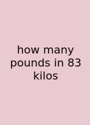 How Many Pounds In 83 Kilos