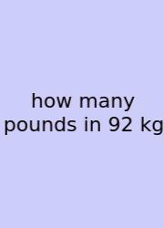 How Many Pounds In 92 Kg