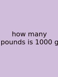 How Many Pounds Is 1000 G