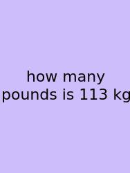 How Many Pounds Is 113 Kg