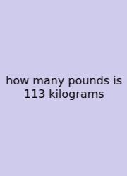 How Many Pounds Is 113 Kilograms