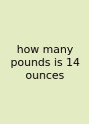 How Many Pounds Is 14 Ounces
