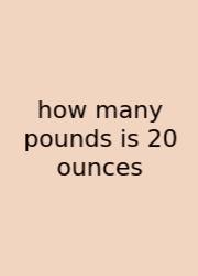 How Many Pounds Is 20 Ounces