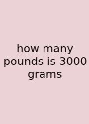 How Many Pounds Is 3000 Grams