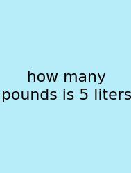 How Many Pounds Is 5 Liters