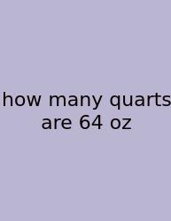How Many Quarts Are 64 Oz