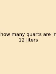 How Many Quarts Are In 12 Liters