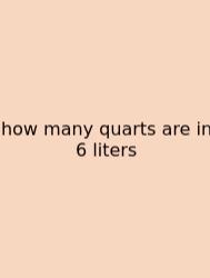 How Many Quarts Are In 6 Liters