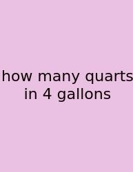How Many Quarts In 4 Gallons