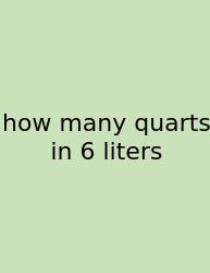 How Many Quarts In 6 Liters