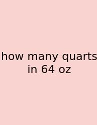 How Many Quarts In 64 Oz