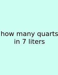 How Many Quarts In 7 Liters