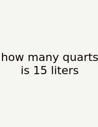 How Many Quarts Is 15 Liters