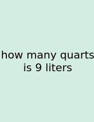 How Many Quarts Is 9 Liters
