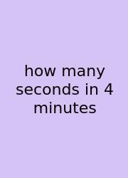 How Many Seconds In 4 Minutes