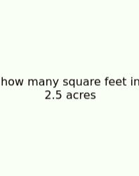 How Many Square Feet In 2.5 Acres