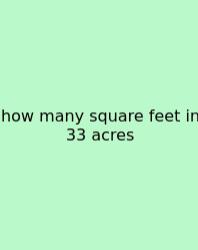 How Many Square Feet In 33 Acres