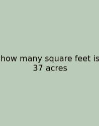 How Many Square Feet Is 37 Acres