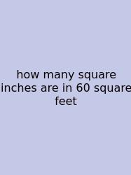 How Many Square Inches Are In 60 Square Feet