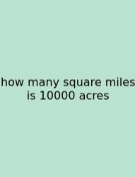 How Many Square Miles Is 10000 Acres