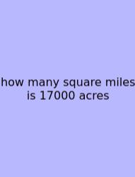 How Many Square Miles Is 17000 Acres