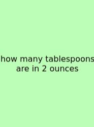 How Many Tablespoons Are In 2 Ounces