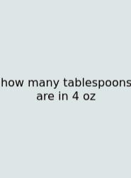 How Many Tablespoons Are In 4 Oz