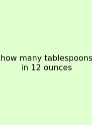 How Many Tablespoons In 12 Ounces