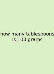 How Many Tablespoons Is 100 Grams