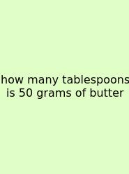 How Many Tablespoons Is 50 Grams Of Butter